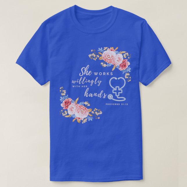 She works willingly with her hands Proverbs 3113 N T-Shirt (Design Front)