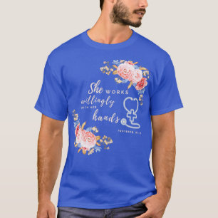 She works willingly with her hands Proverbs 3113 N T-Shirt