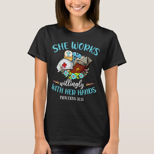 She Works Willingly With Her Hands Proverbs 31 13 T-Shirt (Front)