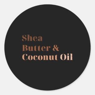 Shea Butter And Coconut Oil Black History Month Me Classic Round Sticker