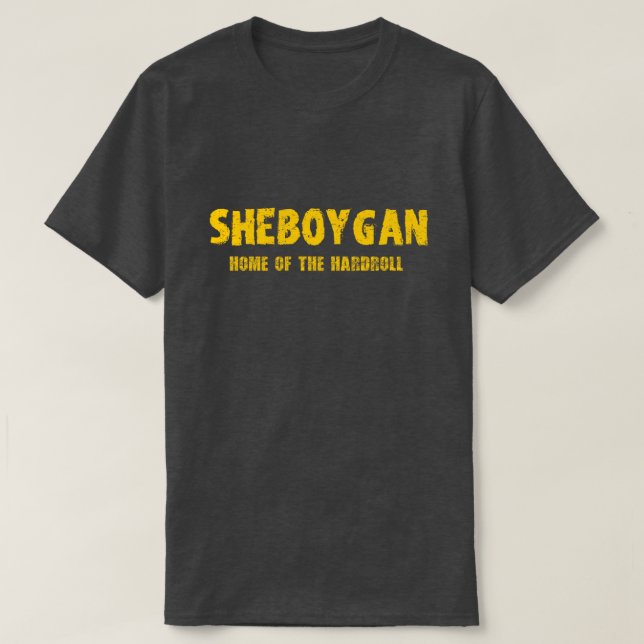 Sheboygan – Home of the Hardroll Tshirt (Design Front)
