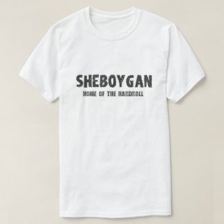 Sheboygan – Home of the Hardroll Tshirt