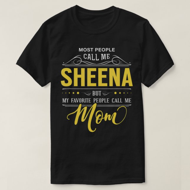 Sheena Name   My Favorite People Call Me Mom  T-Shirt (Design Front)