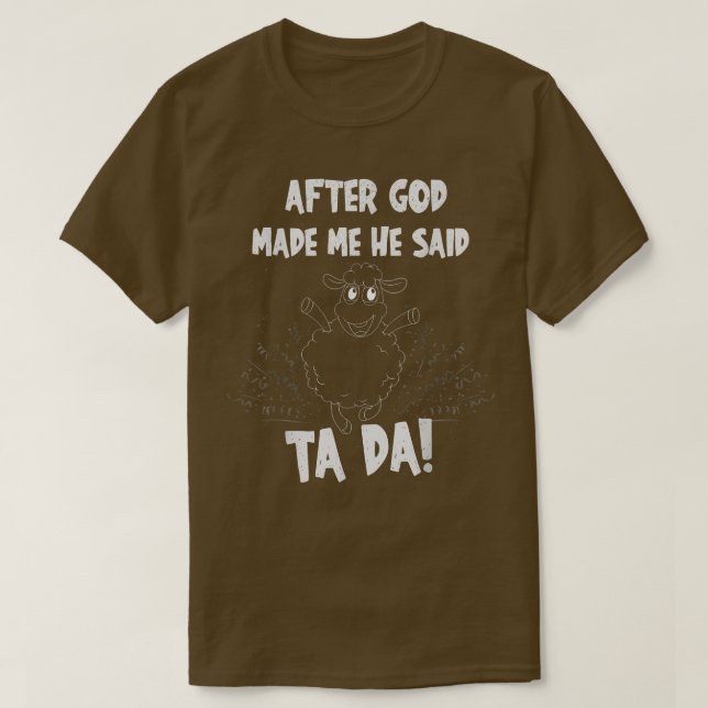 Sheep After God Made Me He Said Tada  T-Shirt (Design Front)