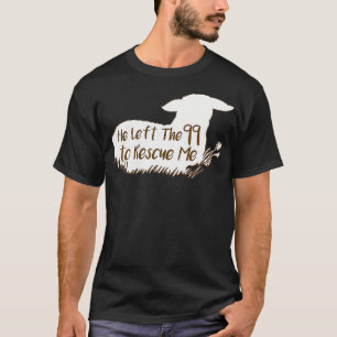 Sheep He left the 99 to rescue me  T-Shirt