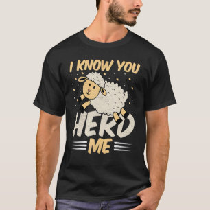 Sheep  I Know You Herd Me  Lamb Sheep T-Shirt