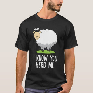 Sheep I Know You Herd Me Sheep Sheep T-Shirt