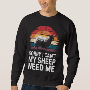 Sheep Sorry I Can'T My Sheep Need Me Sweatshirt