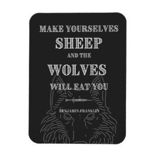 Sheep will be Eaten by Wolves Ben Franklin Quote Magnet
