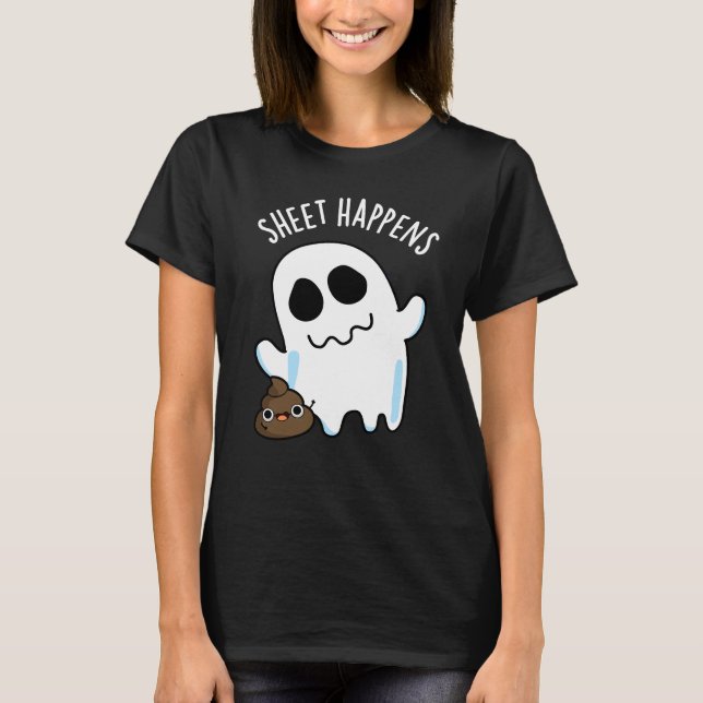 Sheet Happens Funny Ghost Pun Dark BG T-Shirt (Front)