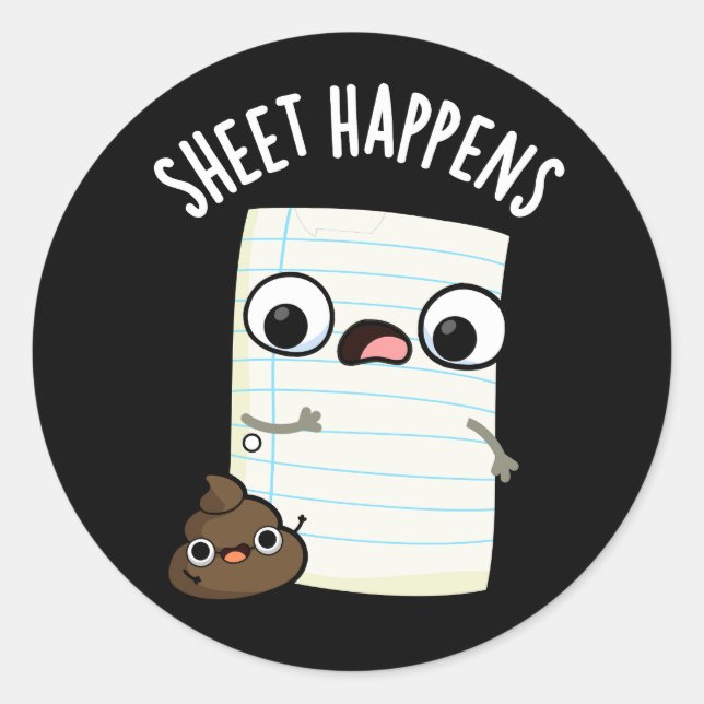 Sheet Happens Funny Paper Pun Dark BG Classic Round Sticker (Front)