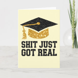 Sheet Just Got Real Funny Graduation Graduate Card