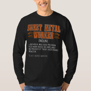 Sheet Metal Worker An Individual Who Does Fabricat T-Shirt