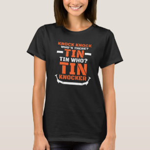 Sheet Metal Worker Joke Tin Knocker T-Shirt
