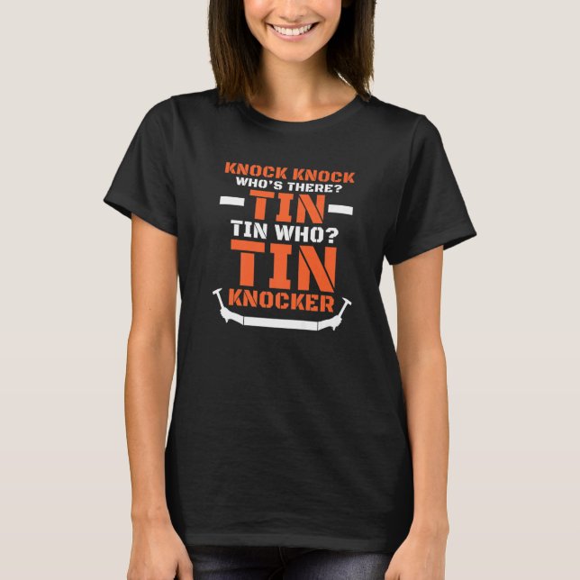 Sheet Metal Worker Joke  Tin Knocker T-Shirt (Front)