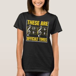 Sheet Music Theory Difficult Times Musician Orches T-Shirt