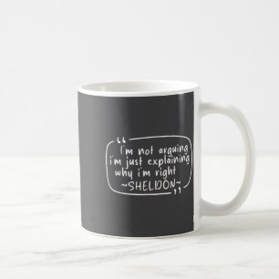 Sheldon Quote Funny D Name I'm Not Arguing Funny Coffee Mug