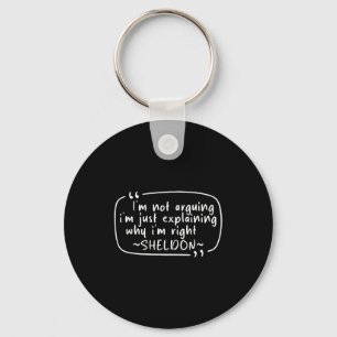 Sheldon Quote Funny D Name I'm Not Arguing Funny  Key Ring