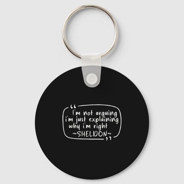 Sheldon Quote Funny D Name I'm Not Arguing Funny  Key Ring (Front)