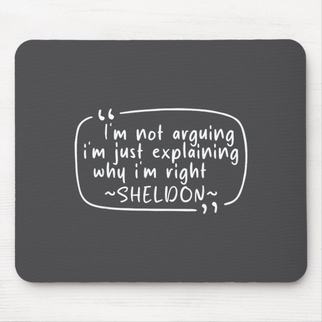 Sheldon Quote Funny D Name I'm Not Arguing Funny  Mouse Pad (Front)