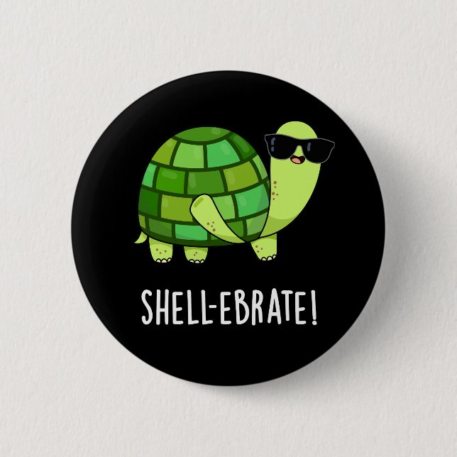 Shell-ebrate Funny Tortoise Animal Pun Dark BG 6 Cm Round Badge (Front)