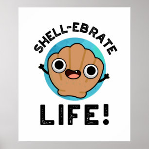 Shell-ebrate Life Cute Shell Pun Poster