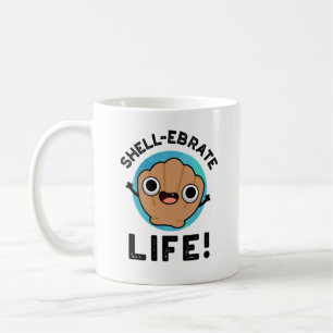 Shell-ebrate Life Funny Shell Pun Coffee Mug