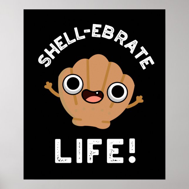 Shell-ebrate Life Funny Shell Pun Dark BG Poster (Front)
