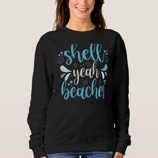 Shell Yeah Beaches  Summer Holidays Sea  Graphic Sweatshirt (Front)