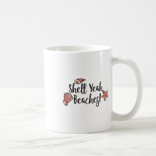 Shell Yeah Beaches Summertime Beach Vacation Humou Coffee Mug