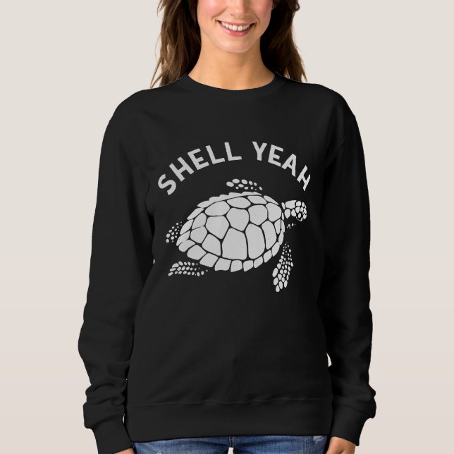 Shell Yeah  Cute Sea Tortoise Sea Turtle Sweatshirt (Front)