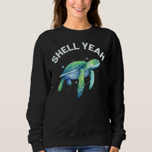 Shell Yeah Cute Tortoise & Sea Turtle Lover Sweatshirt