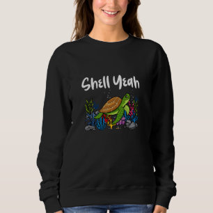 Shell Yeah Cute Tortoise Sea Turtle Lovers Quote Sweatshirt