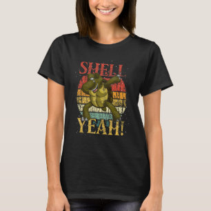 Shell Yeah Funny Animal Lover Idea Turtle T-Shirt