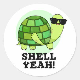 Shell Yeah Funny Tortoise Pun  Classic Round Sticker