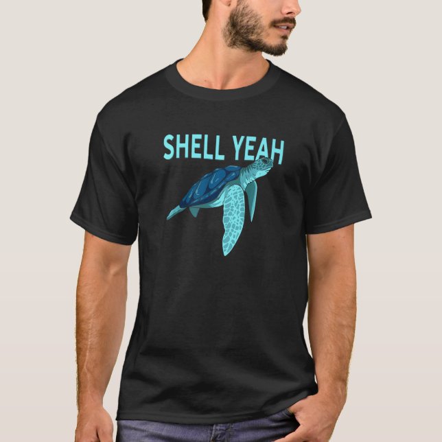 Shell Yeah I Funny gift idea for turtle tortoise f T-Shirt (Front)