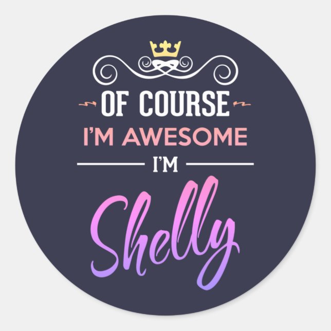 Shelly Of Course I'm Awesome Name Classic Round Sticker (Front)