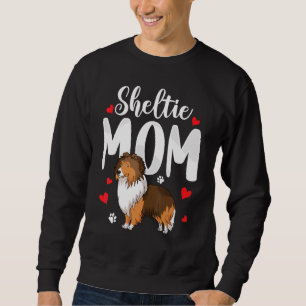 Sheltie Mom Shetland Sheepdog Owner Dog Mother Wo Sweatshirt