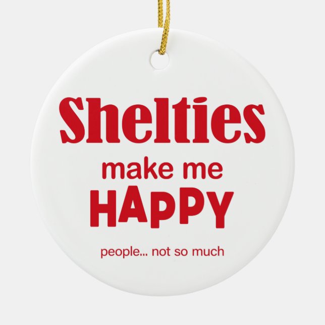 Shelties Make Me Happy Ceramic Ornament (Front)