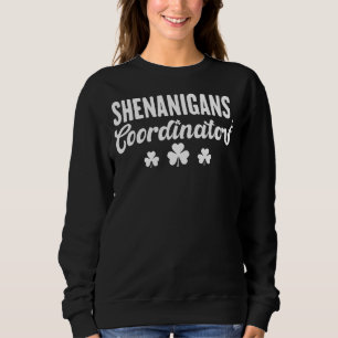 Shenanigans Coordinator Funny St Patrick Shenaniga Sweatshirt