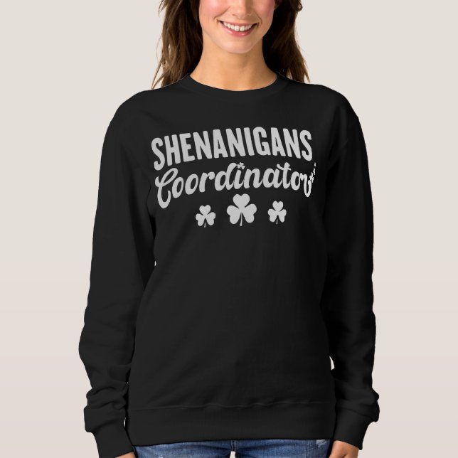 Shenanigans Coordinator Funny St Patrick Shenaniga Sweatshirt (Front)