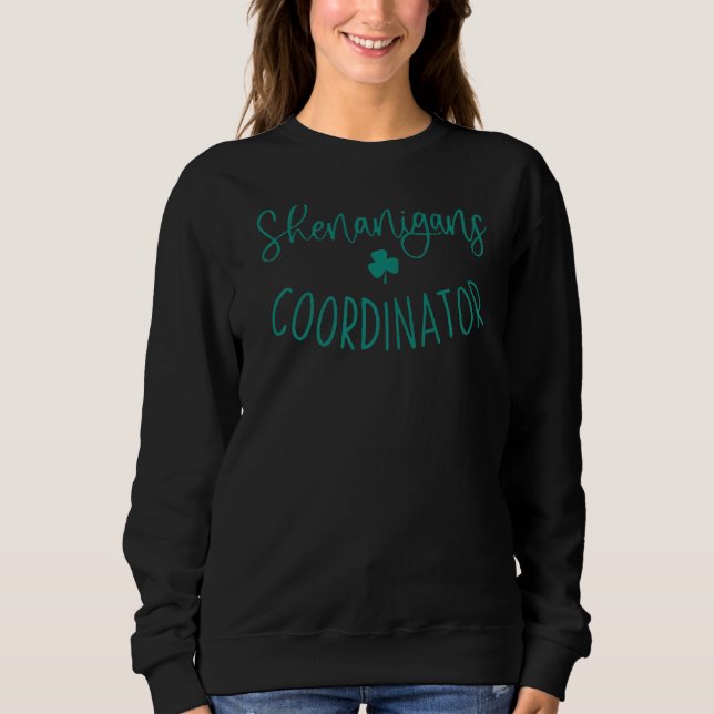 Shenanigans Coordinator Funny St Patricks Day Teac Sweatshirt (Front)