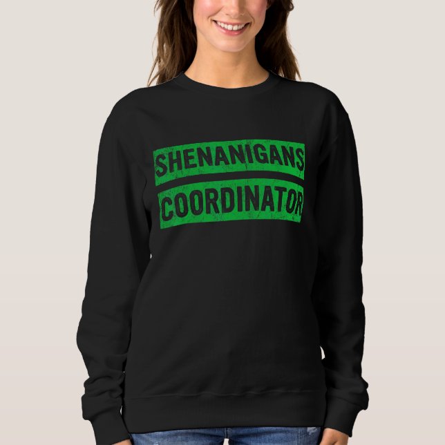 Shenanigans Coordinator Funny St Patricks Day Teac Sweatshirt (Front)