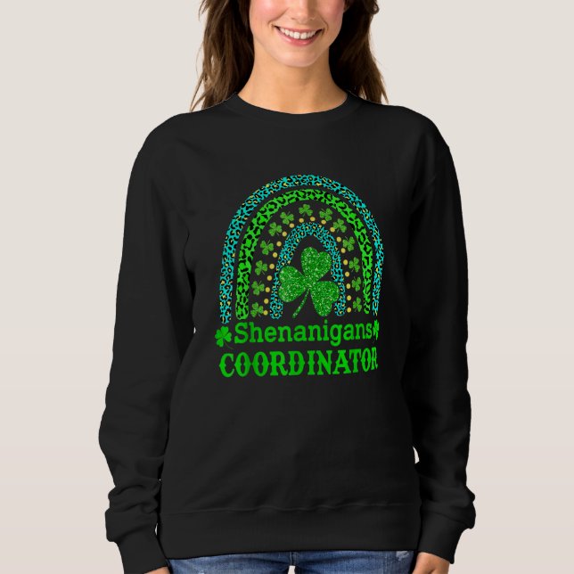 Shenanigans Coordinator Rainbow St Patricks Day Te Sweatshirt (Front)