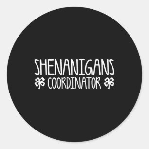 Shenanigans Coordinator Shirt Men Women Kids St Pa Classic Round Sticker