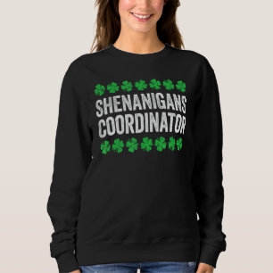 Shenanigans Coordinator   St Patrick S Day   3 Sweatshirt