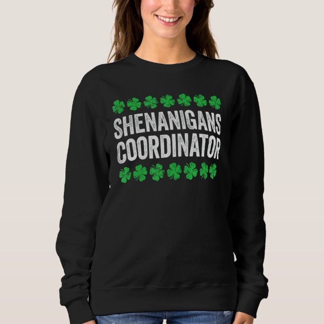 Shenanigans Coordinator   St Patrick S Day   3 Sweatshirt (Front)
