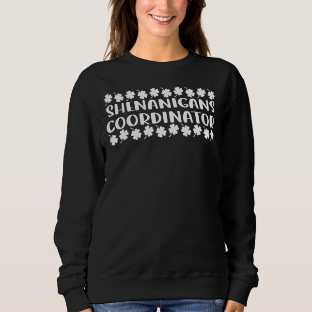 Shenanigans Coordinator St Patrick S Day 3 Sweatshirt (Front)