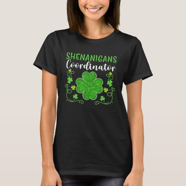 Shenanigans Coordinator  St Patrick s Day Teacher T-Shirt (Front)