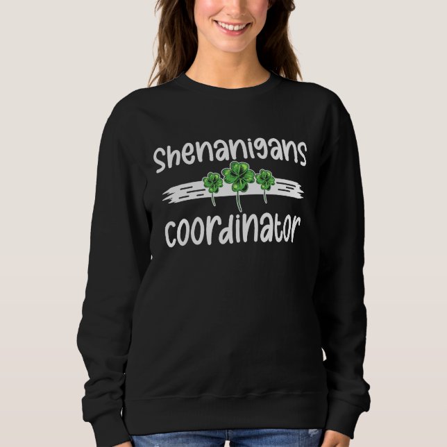Shenanigans Coordinator  St Patricks Day Teacher   Sweatshirt (Front)